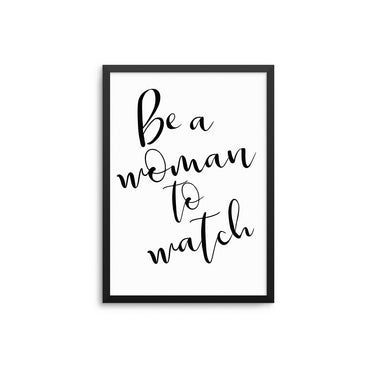 Be A Woman To Watch - D'Luxe Prints