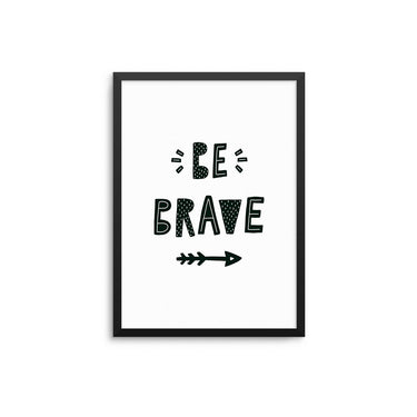 Be Brave - D'Luxe Prints