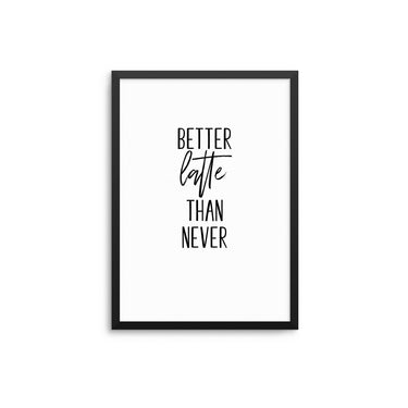 Better Latte Than Never - D'Luxe Prints