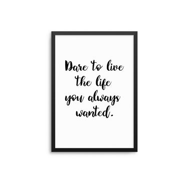 Dare To Live The Life - D'Luxe Prints