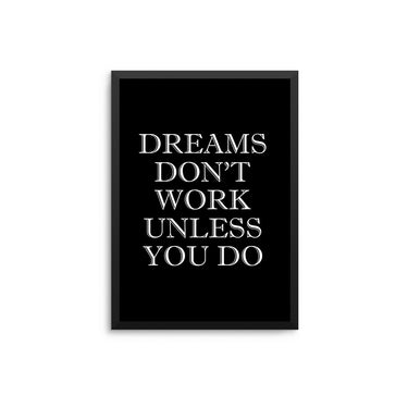 Dreams Don't Work Unless You Do - D'Luxe Prints