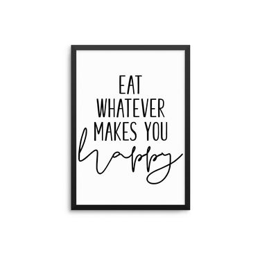 Eat Whatever Makes You Happy - D'Luxe Prints