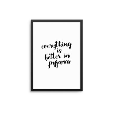 Everything Is Better In Pyjamas - D'Luxe Prints