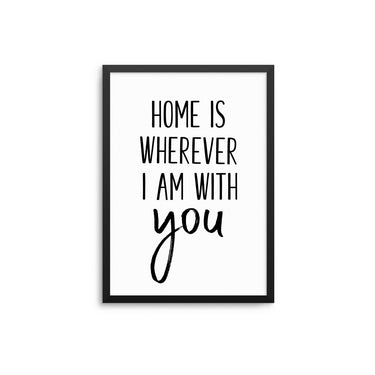Home Is Wherever I Am With You - D'Luxe Prints