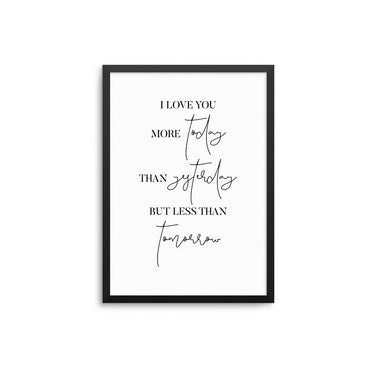 I Love You More Today - D'Luxe Prints