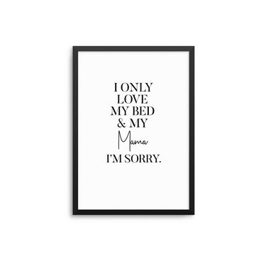 I Only Love My Bed & My Mama - D'Luxe Prints