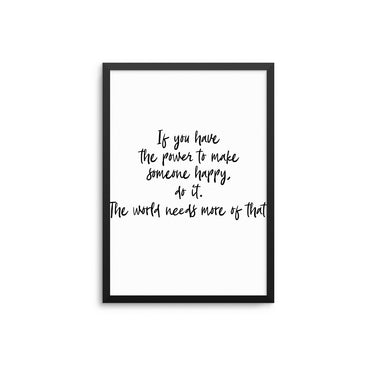 If You Have The Power To Make Someone Happy - D'Luxe Prints