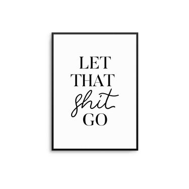 Let That Shit Go - D'Luxe Prints