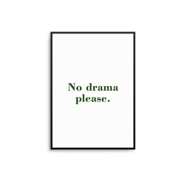 No Drama Please - D'Luxe Prints