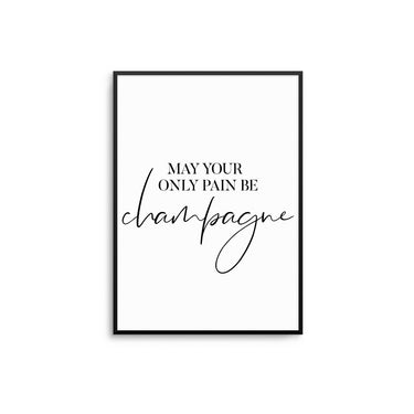Only Pain Be Champagne - D'Luxe Prints