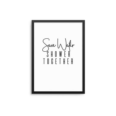 Save Water Shower Together - D'Luxe Prints