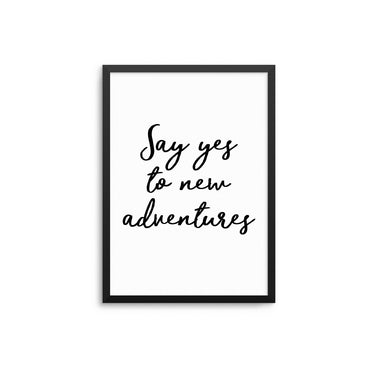 Say Yes To New Adventures - D'Luxe Prints