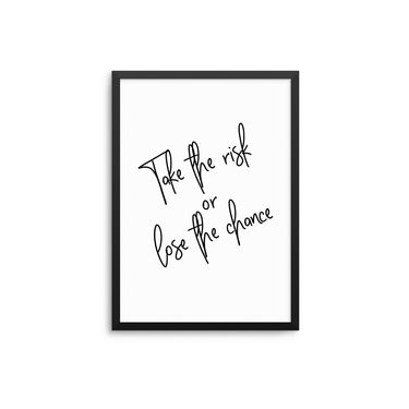 Take A Risk Or Lose The Chance - D'Luxe Prints