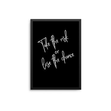 Take A Risk Or Lose The Chance - D'Luxe Prints