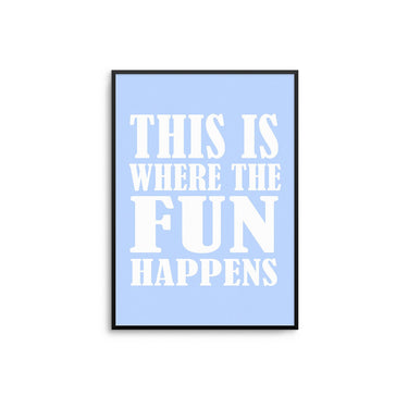 This Is Where The Fun Happens - D'Luxe Prints
