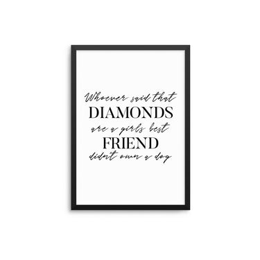 Whoever Said Diamonds Are A Girl's Best Friend... - D'Luxe Prints