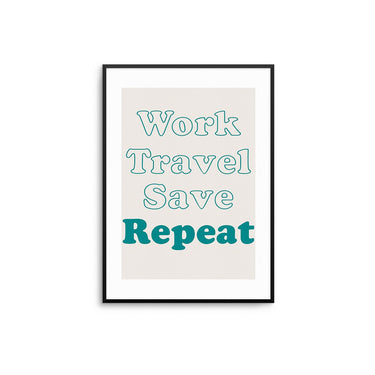Work Travel Save Repeat - D'Luxe Prints