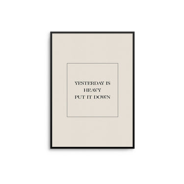 Yesterday Is Heavy... - D'Luxe Prints