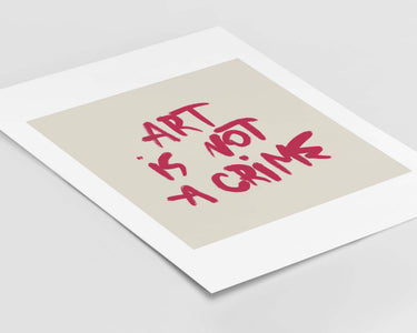 Art Is Not A Crime Print