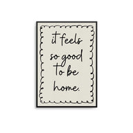 It Feels So Good To Be Home Print