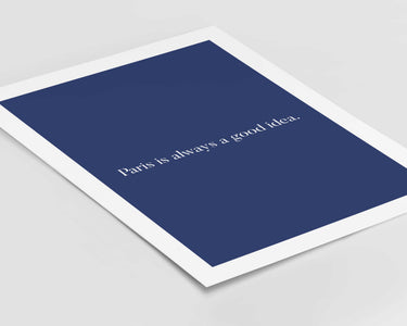 Paris Is Always A Good Idea Print