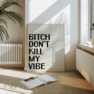Bitch Don't Kill My Vibe Print