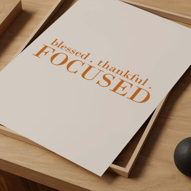 Blessed. Thankful. Focused. Print