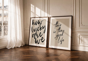 How Lucky Are We & This Is The Good Life | Curated Print Pair