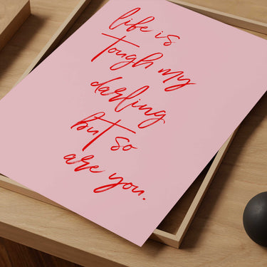 Life Is Tough My Darling Print