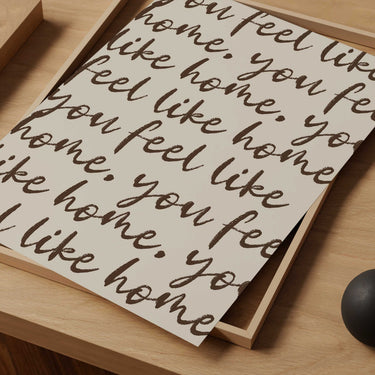 You Feel Like Home Script Print