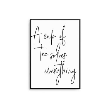 A Cup Of Tea Solves Everything - D'Luxe Prints