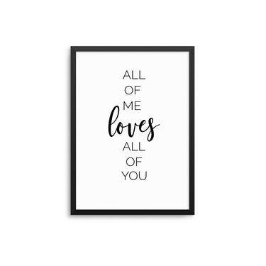 All Of Me Loves All Of You - D'Luxe Prints
