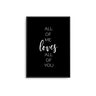 All Of Me Loves All Of You - D'Luxe Prints