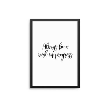 Always Be A Work In Progress - D'Luxe Prints