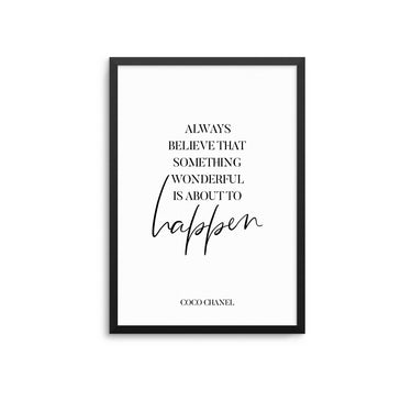 Always Believe That Something Wonderful Is About To Happen - D'Luxe Prints