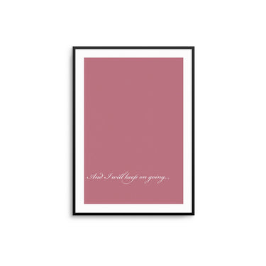 And I Will Keep On Going - D'Luxe Prints