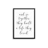 And So Together They Built A Life They Loved - D'Luxe Prints