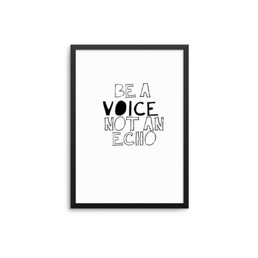 Be A Voice Not An Echo - D'Luxe Prints