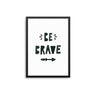 Be Brave - D'Luxe Prints