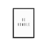Be Humble - D'Luxe Prints