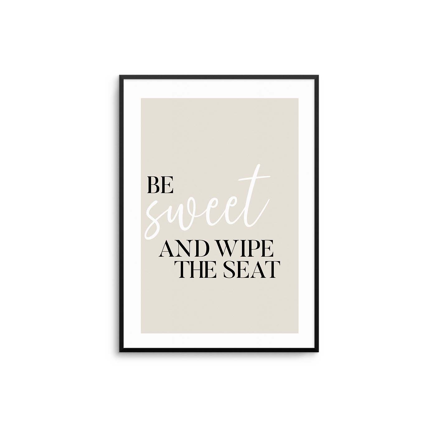 Be Sweet Wipe The Seat Poster - D'Luxe Prints