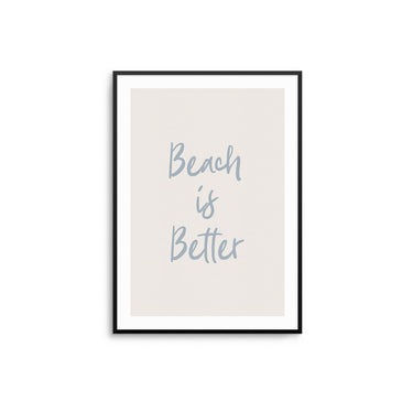 Beach Is Better - D'Luxe Prints