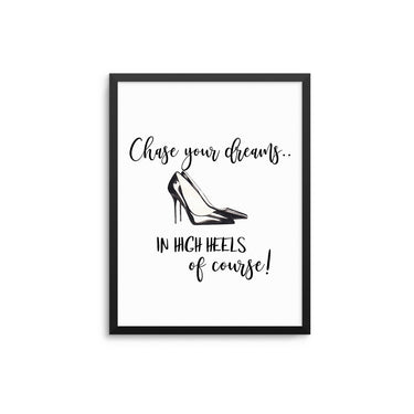 Chase Your Dreams, In High Heels of Course - D'Luxe Prints