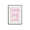 Crazy Sexy Cool - D'Luxe Prints