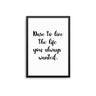 Dare To Live The Life - D'Luxe Prints