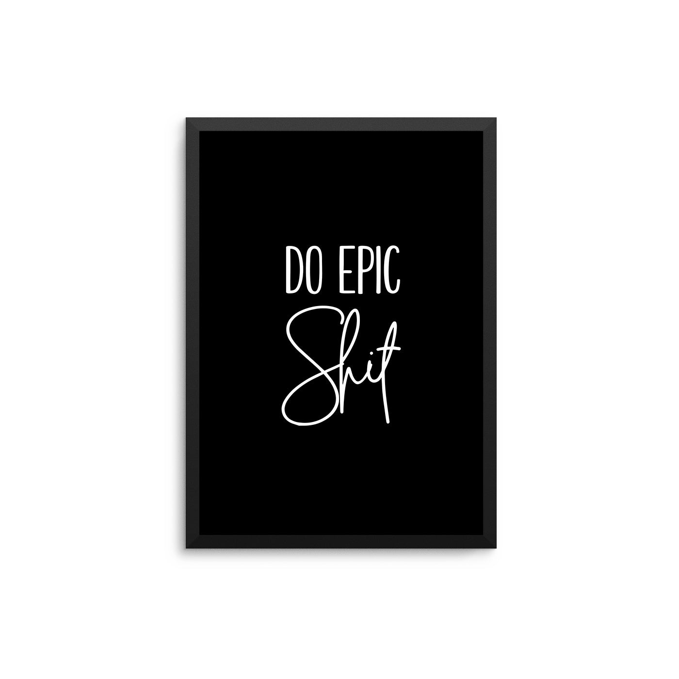 Do Epic Shit - D'Luxe Prints