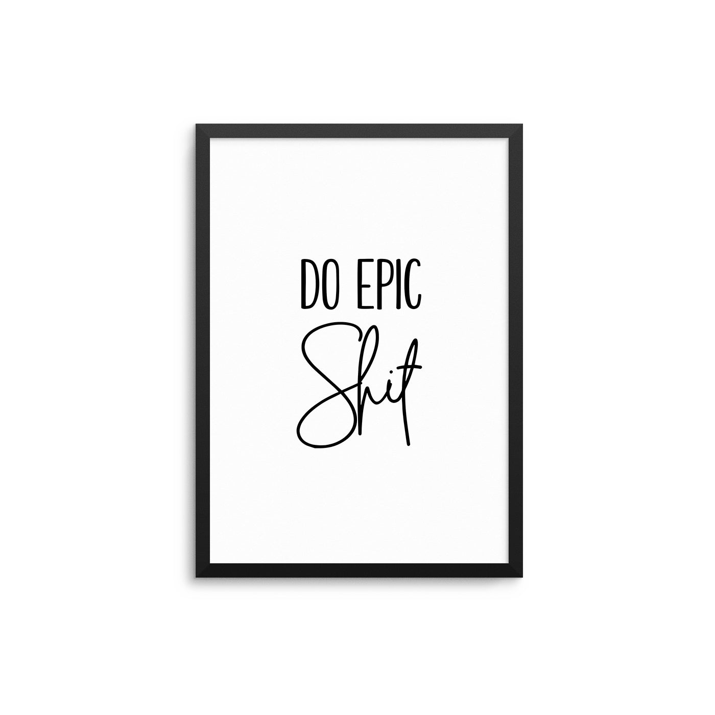 Do Epic Shit - D'Luxe Prints