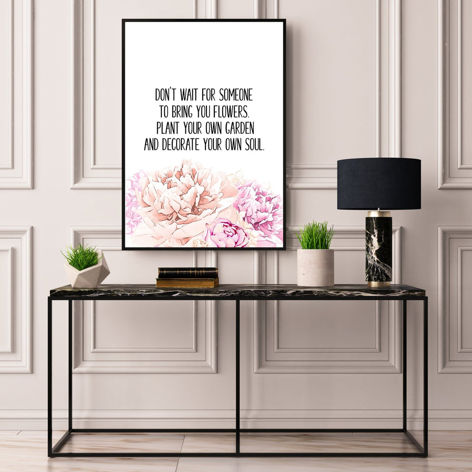 Don't Wait For Someone To Bring You Flowers D'Luxe Prints