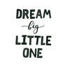 Dream Big Little One - D'Luxe Prints