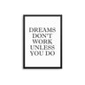 Dreams Don't Work - D'Luxe Prints